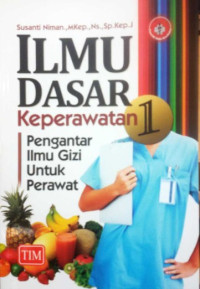 Image of ilmu dasar keperawatan 1 (pengantar ilmu gizi untuk perawat)