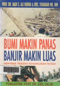 Image of Bumi Makin Panas Banjir Makin Luas : Menyibak Tragedi Kehancuran Hutan