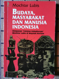 Image of BUDAYA MASYARAKAT DAN MANUSIA INDONESIA HIMPUNAN CATATAN KEBUDAYAAN MOCHTAR LUBIS DI MAJALAH HORISON
