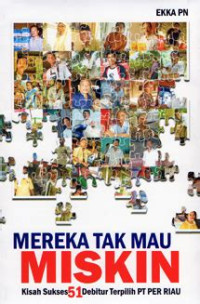 Image of MEREKA TAK MAU MISKIN KISAH SUKSE 51 DEBITUR TERPILIH PT PER RIAU